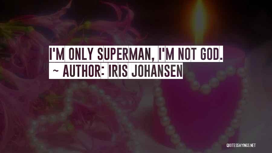 Iris Johansen Quotes: I'm Only Superman, I'm Not God.