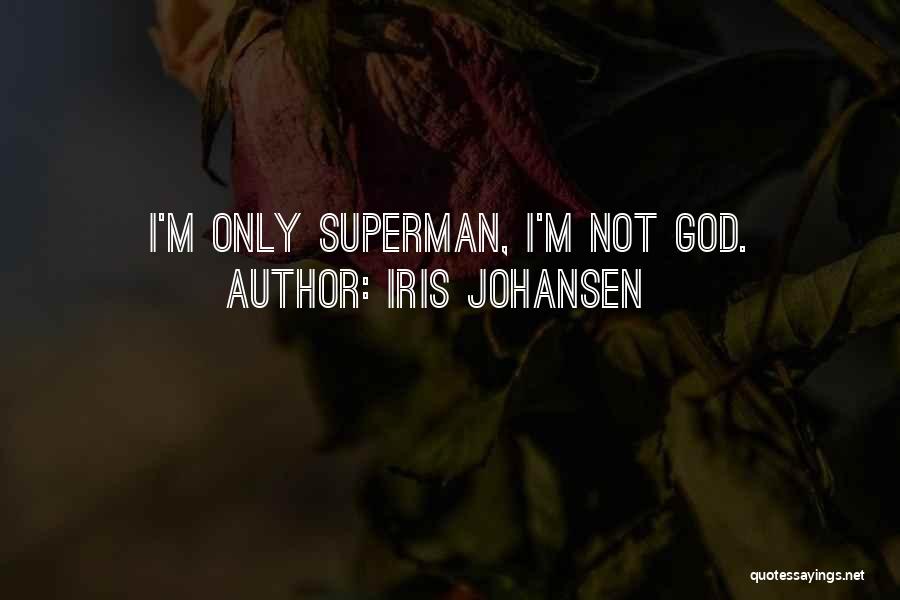 Iris Johansen Quotes: I'm Only Superman, I'm Not God.