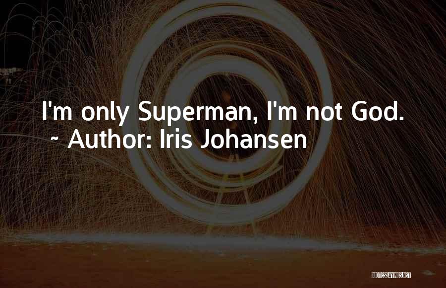 Iris Johansen Quotes: I'm Only Superman, I'm Not God.