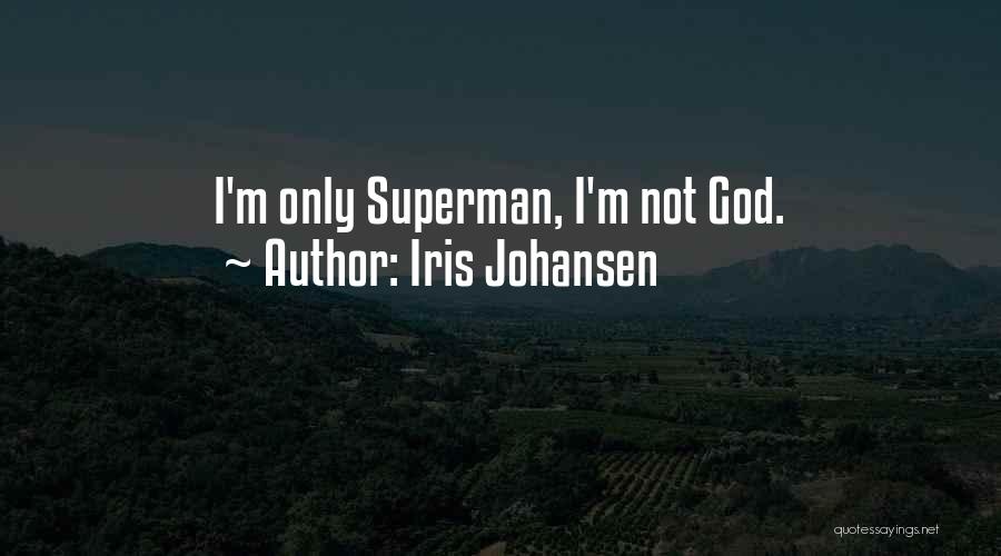 Iris Johansen Quotes: I'm Only Superman, I'm Not God.