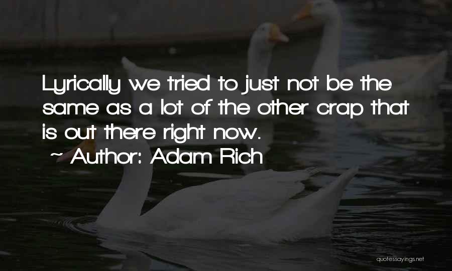 Adam Rich Quotes: Lyrically We Tried To Just Not Be The Same As A Lot Of The Other Crap That Is Out There