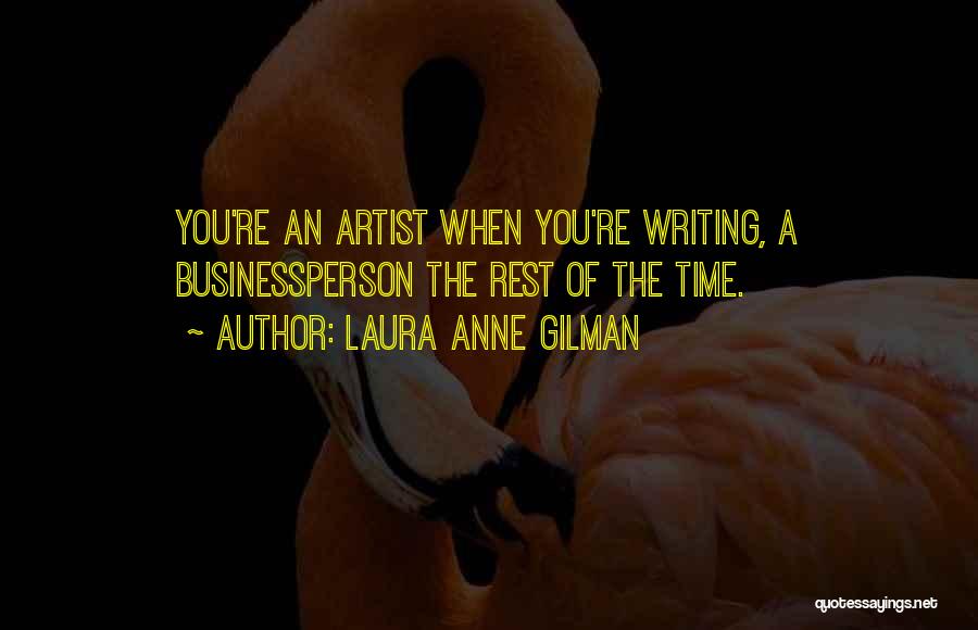 Laura Anne Gilman Quotes: You're An Artist When You're Writing, A Businessperson The Rest Of The Time.
