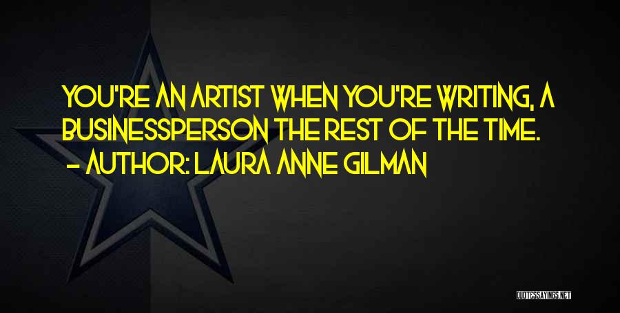 Laura Anne Gilman Quotes: You're An Artist When You're Writing, A Businessperson The Rest Of The Time.