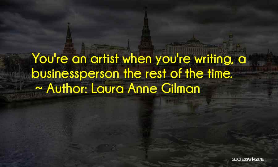 Laura Anne Gilman Quotes: You're An Artist When You're Writing, A Businessperson The Rest Of The Time.