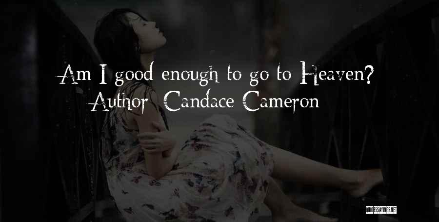 Candace Cameron Quotes: Am I Good Enough To Go To Heaven?