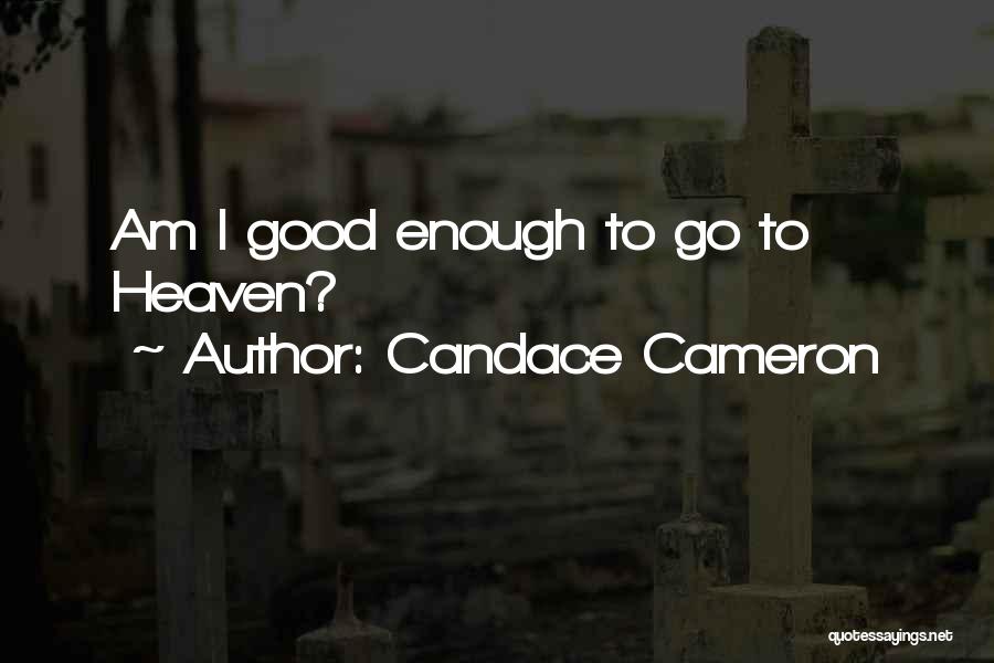 Candace Cameron Quotes: Am I Good Enough To Go To Heaven?