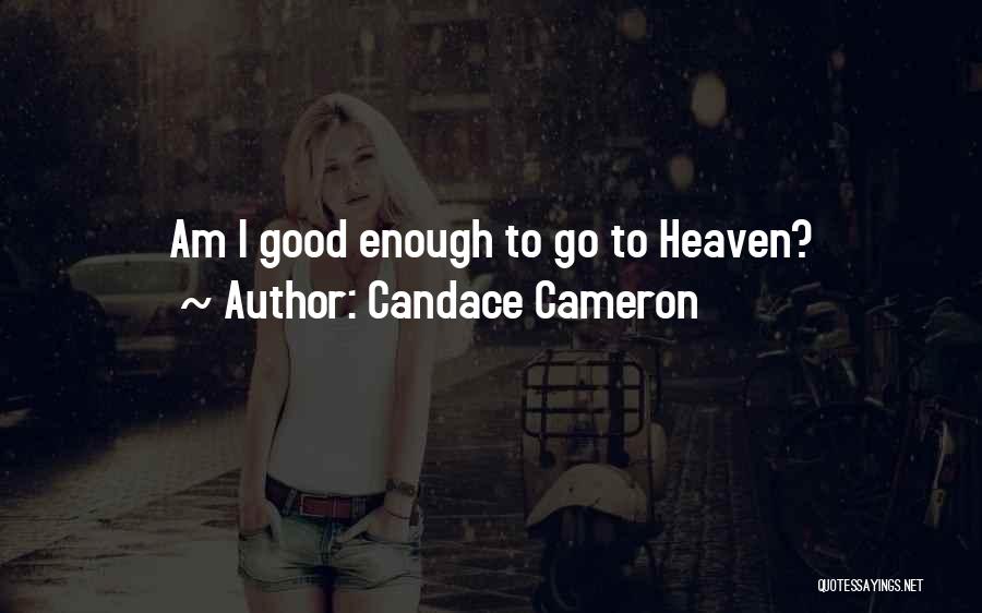 Candace Cameron Quotes: Am I Good Enough To Go To Heaven?