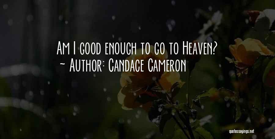 Candace Cameron Quotes: Am I Good Enough To Go To Heaven?