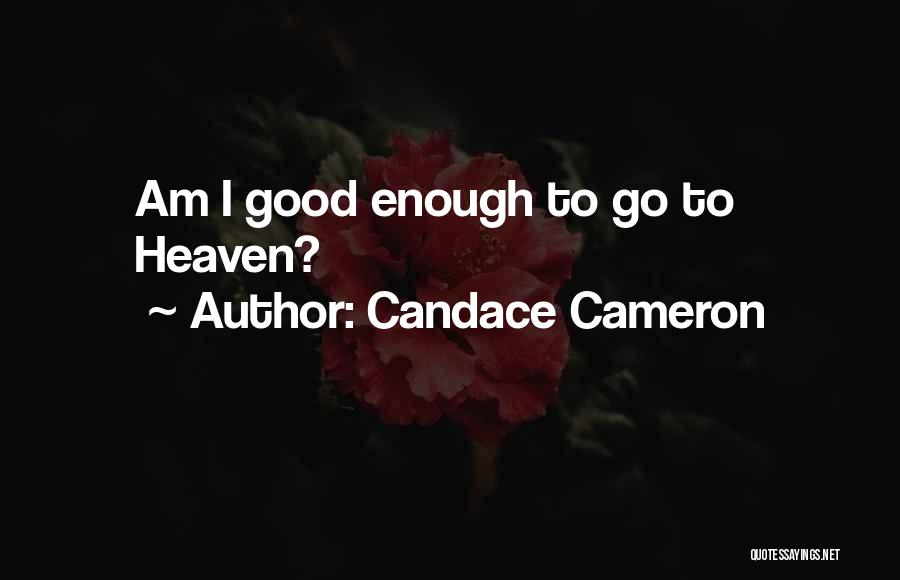 Candace Cameron Quotes: Am I Good Enough To Go To Heaven?