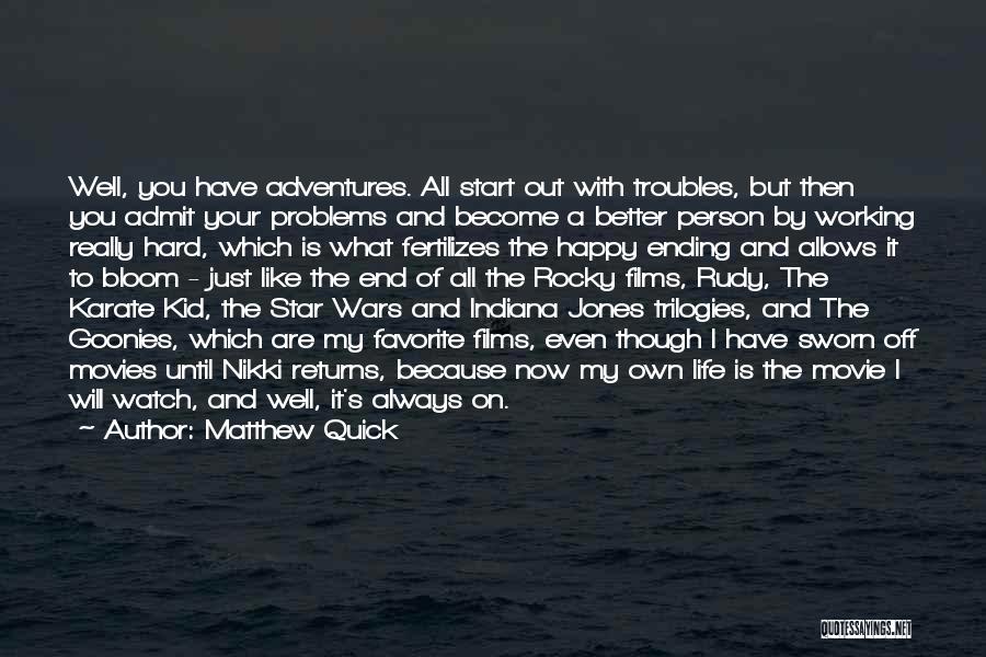 Matthew Quick Quotes: Well, You Have Adventures. All Start Out With Troubles, But Then You Admit Your Problems And Become A Better Person