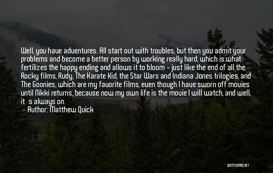 Matthew Quick Quotes: Well, You Have Adventures. All Start Out With Troubles, But Then You Admit Your Problems And Become A Better Person