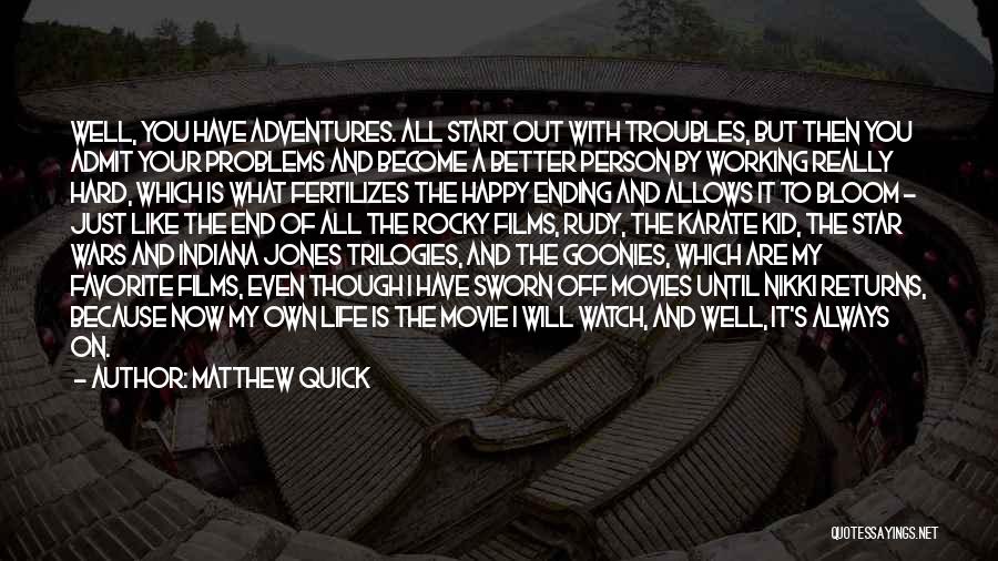 Matthew Quick Quotes: Well, You Have Adventures. All Start Out With Troubles, But Then You Admit Your Problems And Become A Better Person