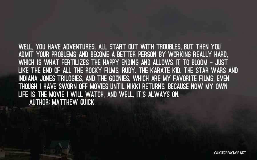 Matthew Quick Quotes: Well, You Have Adventures. All Start Out With Troubles, But Then You Admit Your Problems And Become A Better Person