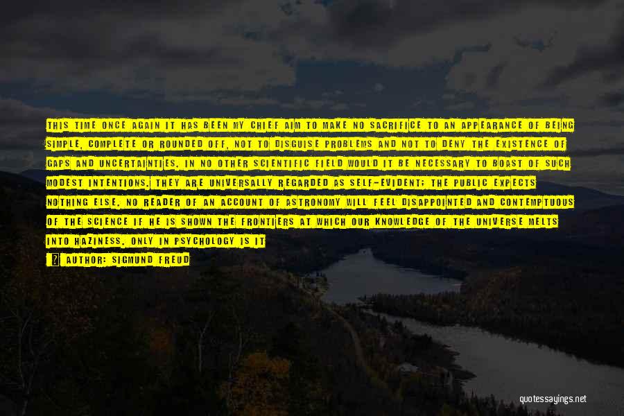 Sigmund Freud Quotes: This Time Once Again It Has Been My Chief Aim To Make No Sacrifice To An Appearance Of Being Simple,