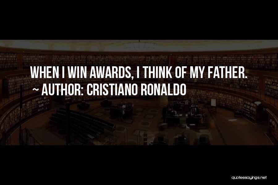 Cristiano Ronaldo Quotes: When I Win Awards, I Think Of My Father.