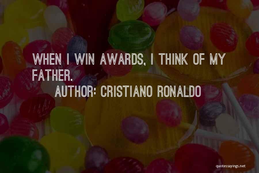 Cristiano Ronaldo Quotes: When I Win Awards, I Think Of My Father.