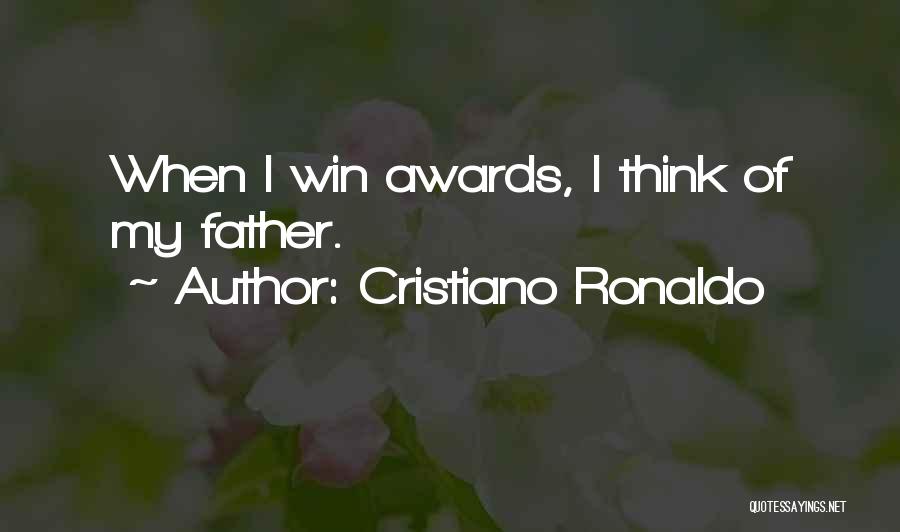 Cristiano Ronaldo Quotes: When I Win Awards, I Think Of My Father.