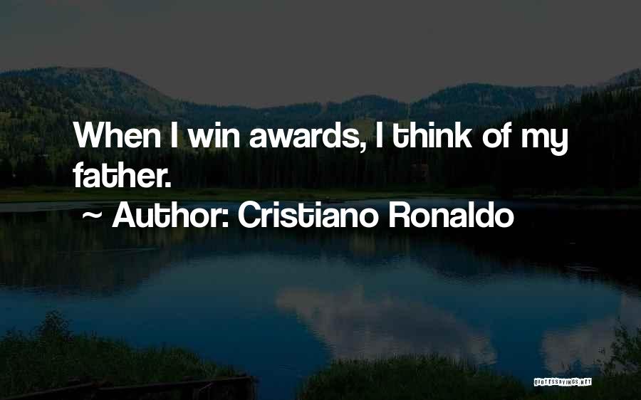 Cristiano Ronaldo Quotes: When I Win Awards, I Think Of My Father.