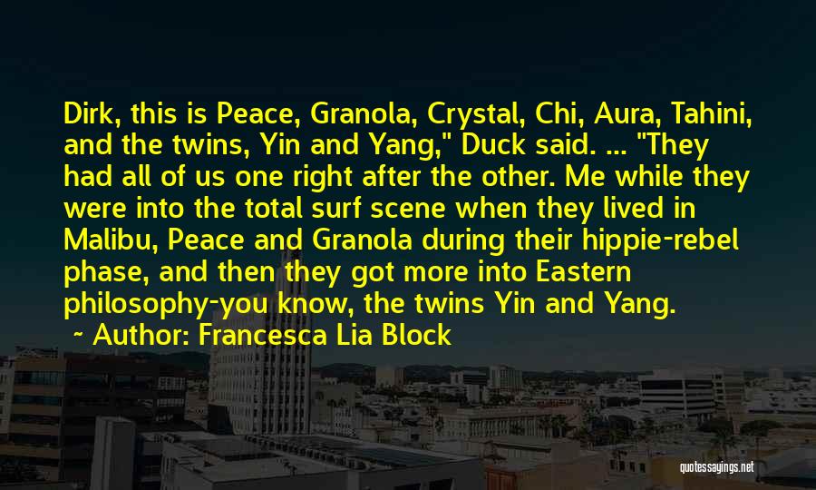 Francesca Lia Block Quotes: Dirk, This Is Peace, Granola, Crystal, Chi, Aura, Tahini, And The Twins, Yin And Yang, Duck Said. ... They Had