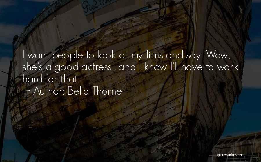 Bella Thorne Quotes: I Want People To Look At My Films And Say 'wow, She's A Good Actress', And I Know I'll Have