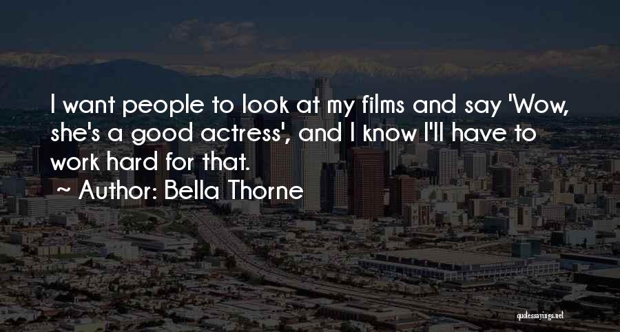 Bella Thorne Quotes: I Want People To Look At My Films And Say 'wow, She's A Good Actress', And I Know I'll Have