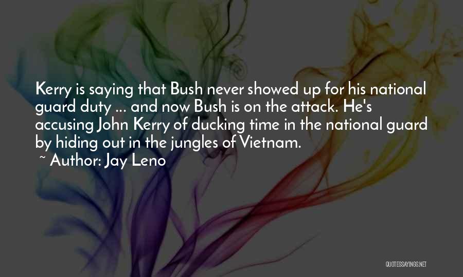 Jay Leno Quotes: Kerry Is Saying That Bush Never Showed Up For His National Guard Duty ... And Now Bush Is On The