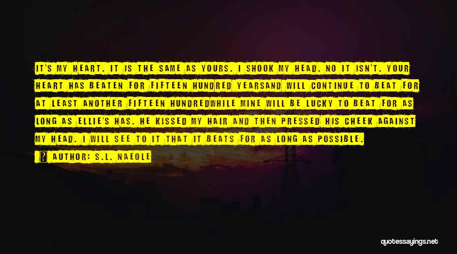 S.L. Naeole Quotes: It's My Heart. It Is The Same As Yours. I Shook My Head. No It Isn't. Your Heart Has Beaten