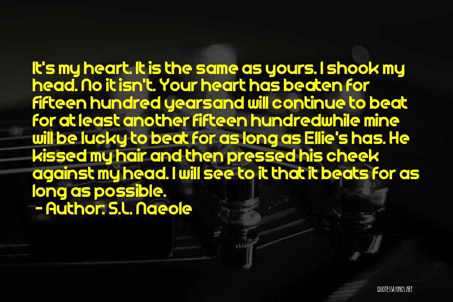 S.L. Naeole Quotes: It's My Heart. It Is The Same As Yours. I Shook My Head. No It Isn't. Your Heart Has Beaten