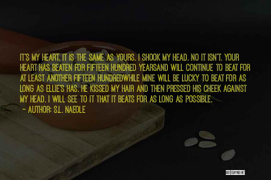 S.L. Naeole Quotes: It's My Heart. It Is The Same As Yours. I Shook My Head. No It Isn't. Your Heart Has Beaten