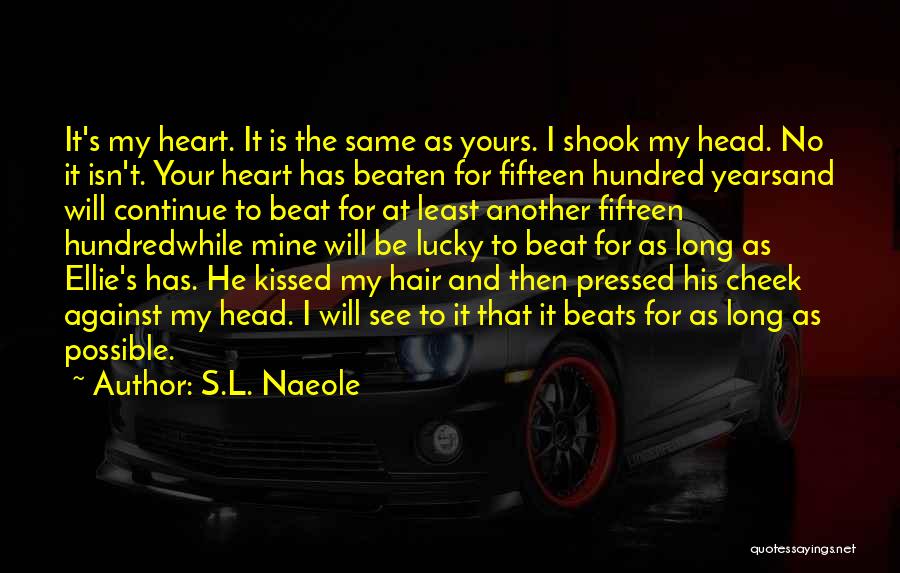 S.L. Naeole Quotes: It's My Heart. It Is The Same As Yours. I Shook My Head. No It Isn't. Your Heart Has Beaten