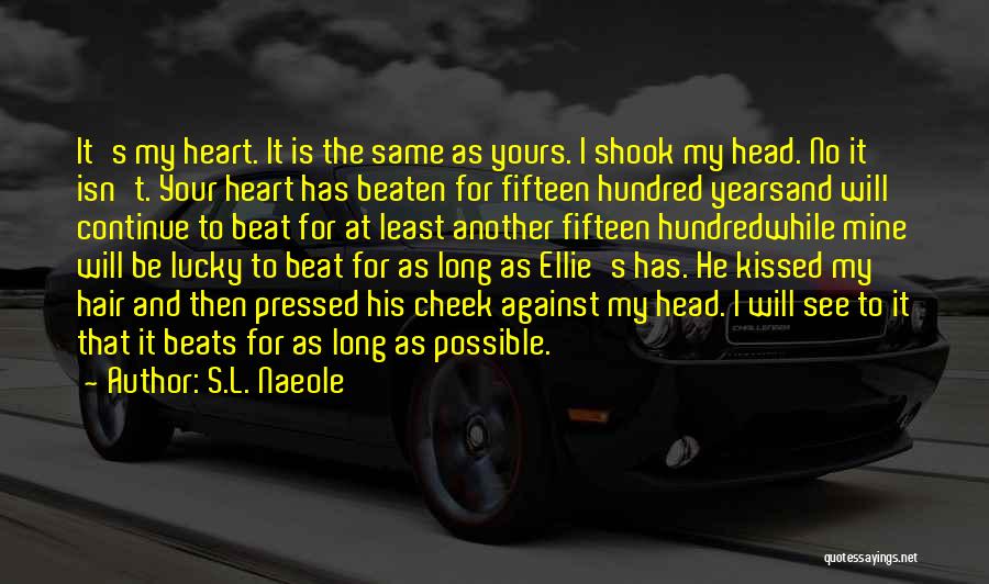 S.L. Naeole Quotes: It's My Heart. It Is The Same As Yours. I Shook My Head. No It Isn't. Your Heart Has Beaten