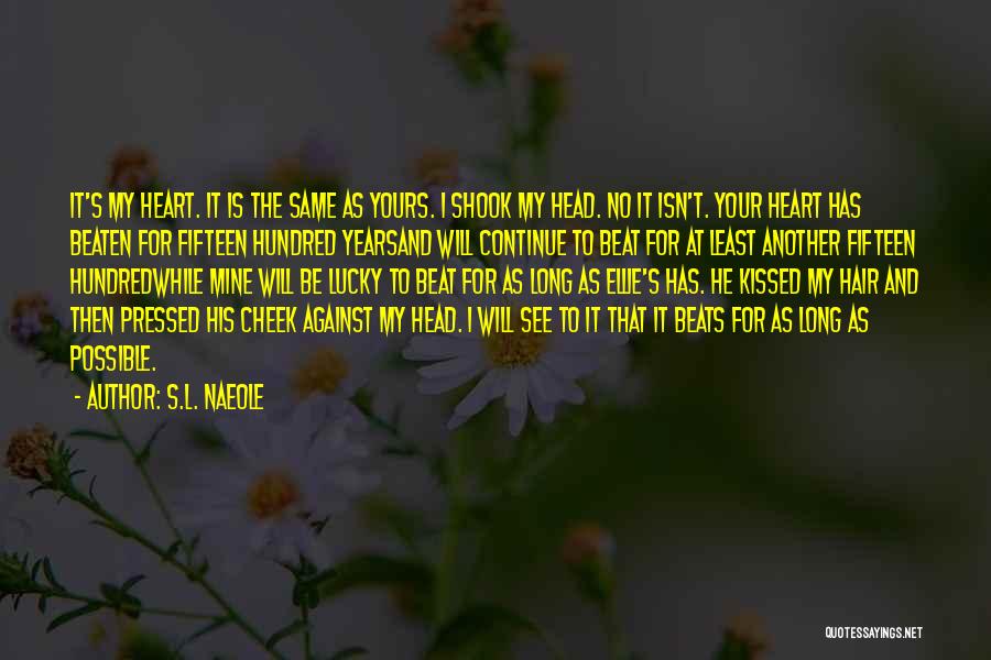 S.L. Naeole Quotes: It's My Heart. It Is The Same As Yours. I Shook My Head. No It Isn't. Your Heart Has Beaten