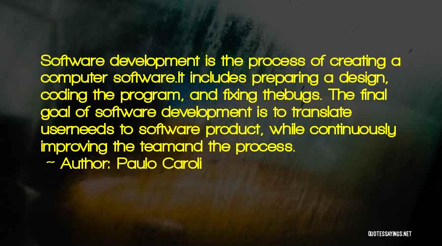 Paulo Caroli Quotes: Software Development Is The Process Of Creating A Computer Software.it Includes Preparing A Design, Coding The Program, And Fixing Thebugs.