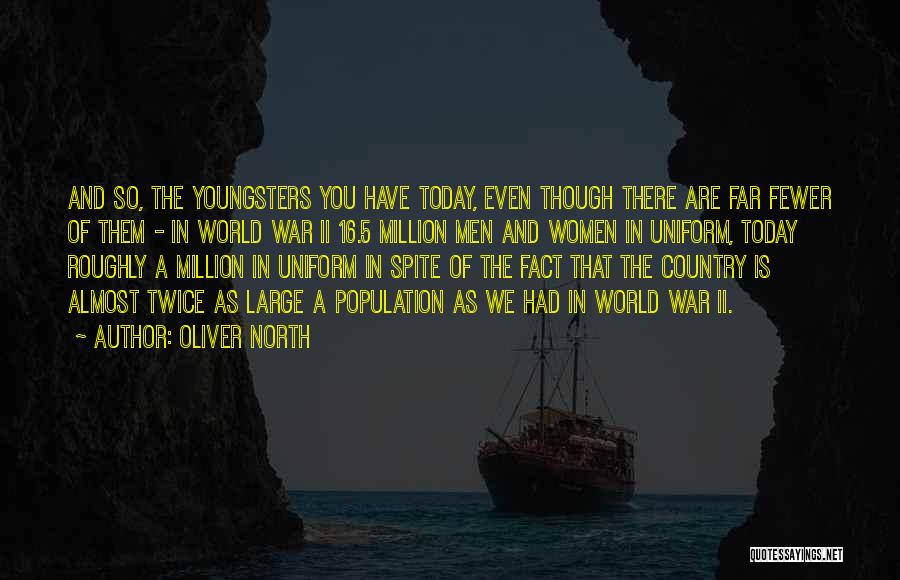 Oliver North Quotes: And So, The Youngsters You Have Today, Even Though There Are Far Fewer Of Them - In World War Ii