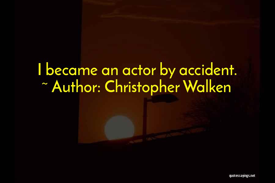 Christopher Walken Quotes: I Became An Actor By Accident.