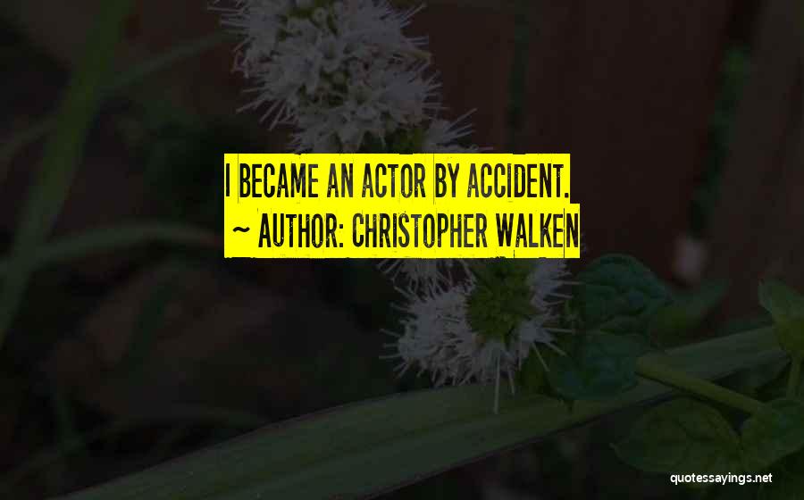 Christopher Walken Quotes: I Became An Actor By Accident.