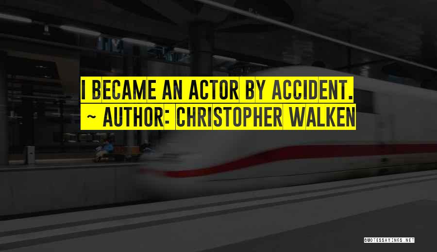 Christopher Walken Quotes: I Became An Actor By Accident.