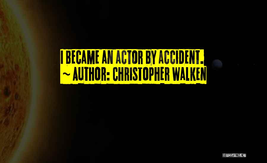 Christopher Walken Quotes: I Became An Actor By Accident.