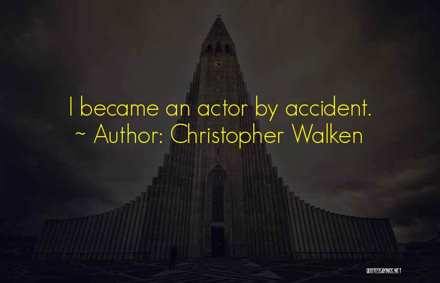 Christopher Walken Quotes: I Became An Actor By Accident.