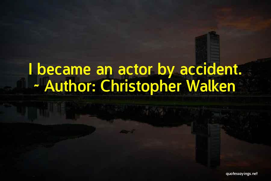 Christopher Walken Quotes: I Became An Actor By Accident.