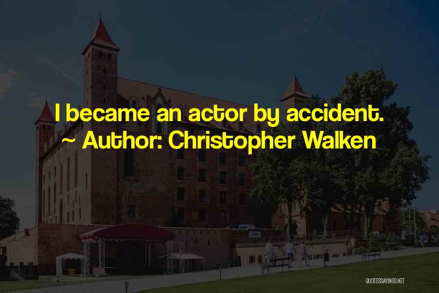 Christopher Walken Quotes: I Became An Actor By Accident.