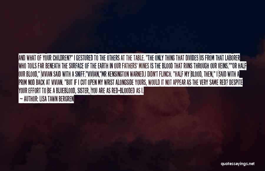 Lisa Tawn Bergren Quotes: And What Of Your Children? I Gestured To The Others At The Table. The Only Thing That Divides Us From