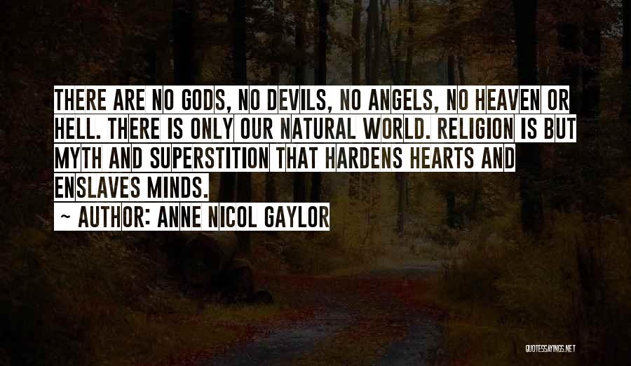 Anne Nicol Gaylor Quotes: There Are No Gods, No Devils, No Angels, No Heaven Or Hell. There Is Only Our Natural World. Religion Is