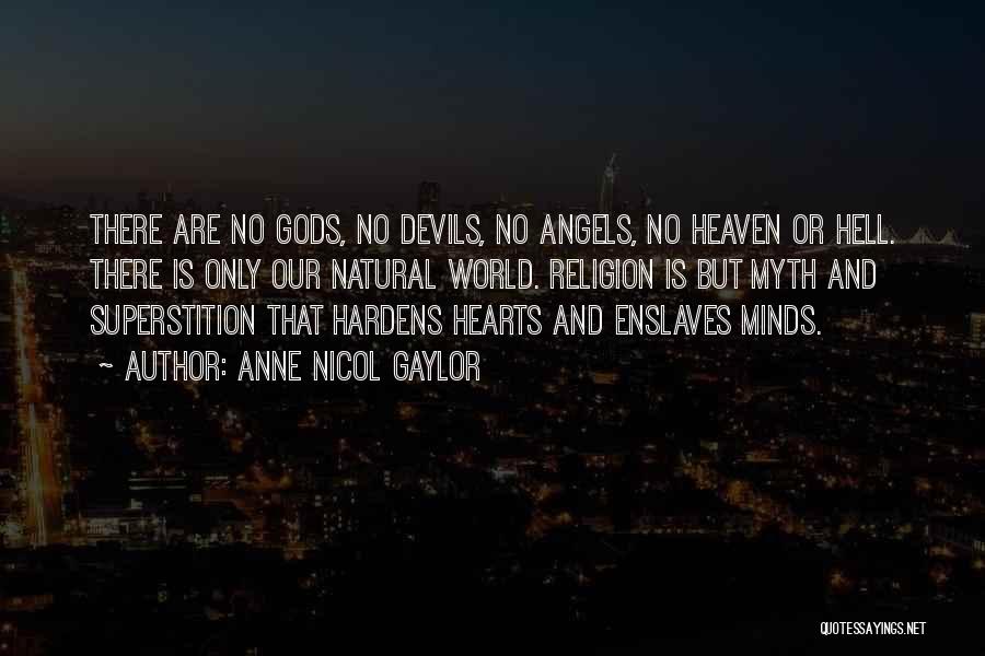 Anne Nicol Gaylor Quotes: There Are No Gods, No Devils, No Angels, No Heaven Or Hell. There Is Only Our Natural World. Religion Is