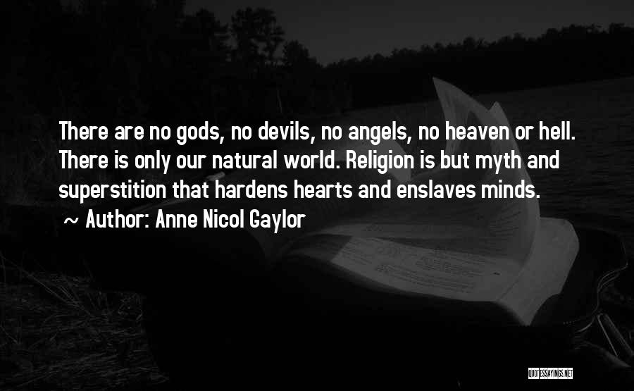 Anne Nicol Gaylor Quotes: There Are No Gods, No Devils, No Angels, No Heaven Or Hell. There Is Only Our Natural World. Religion Is