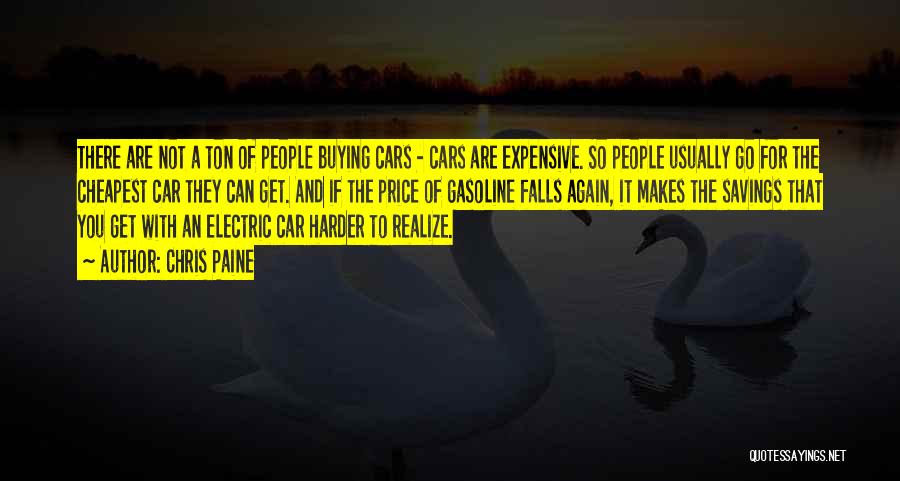 Chris Paine Quotes: There Are Not A Ton Of People Buying Cars - Cars Are Expensive. So People Usually Go For The Cheapest