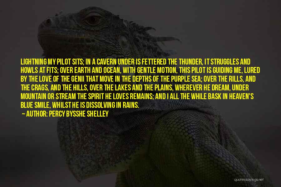 Percy Bysshe Shelley Quotes: Lightning My Pilot Sits; In A Cavern Under Is Fettered The Thunder, It Struggles And Howls At Fits; Over Earth