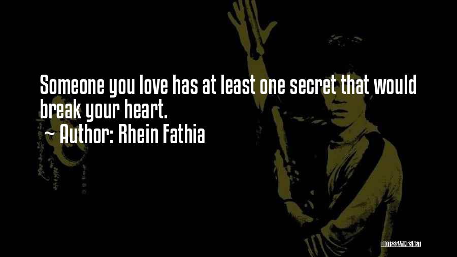 Rhein Fathia Quotes: Someone You Love Has At Least One Secret That Would Break Your Heart.