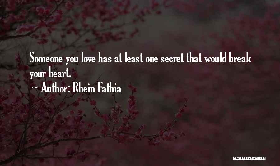 Rhein Fathia Quotes: Someone You Love Has At Least One Secret That Would Break Your Heart.