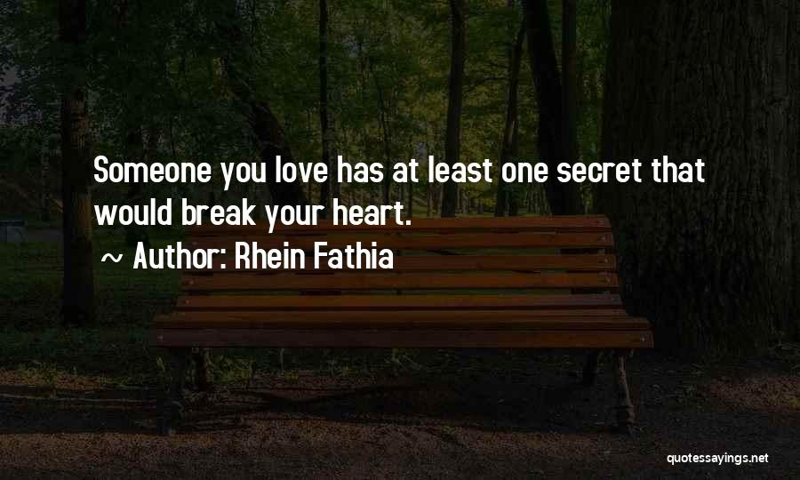 Rhein Fathia Quotes: Someone You Love Has At Least One Secret That Would Break Your Heart.